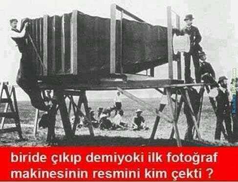 biri de çıkp demiyor ki ilk fotograf makinasını kim çekt komik espiri caps keps.jpg